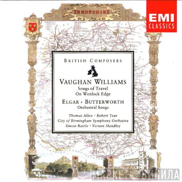 Sir Edward Elgar, Thomas Allen, City Of Birmingham Symphony Orchestra, Sir Simon Rattle, Ralph Vaughan Williams, Vernon Handley, George Butterworth, Robert Tear - Songs Of Travel • On Wenlock Edge • Orchestral Songs