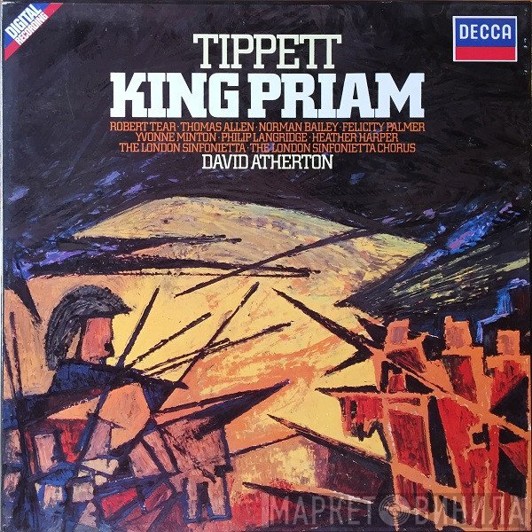Sir Michael Tippett, David Atherton , Robert Tear · Thomas Allen · Norman Bailey · Felicity Palmer, Yvonne Minton · Philip Langridge · Heather Harper, London Sinfonietta · London Sinfonietta Chorus  - King Priam