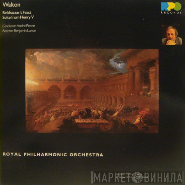 Sir William Walton, The Royal Philharmonic Orchestra, André Previn, Benjamin Luxon, Brighton Festival Chorus, Collegium Musicum Of London - Belshazzar's Feast / Suite From Henry V