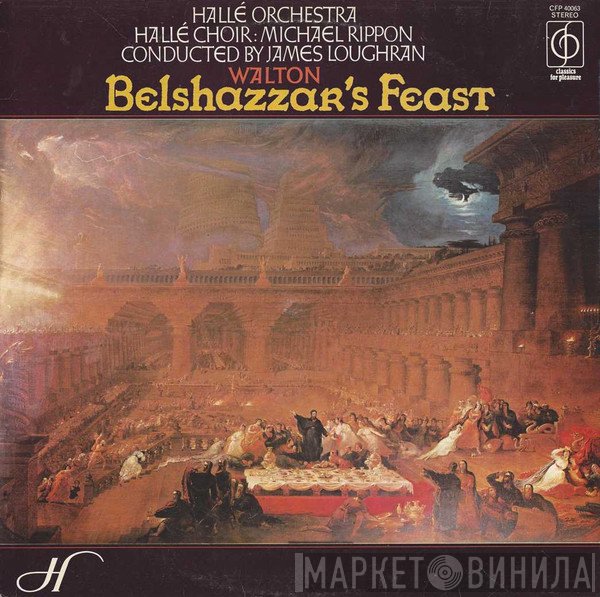 Sir William Walton, Hallé Orchestra, Hallé Choir, Michael Rippon, James Loughran - Belshazzar's Feast
