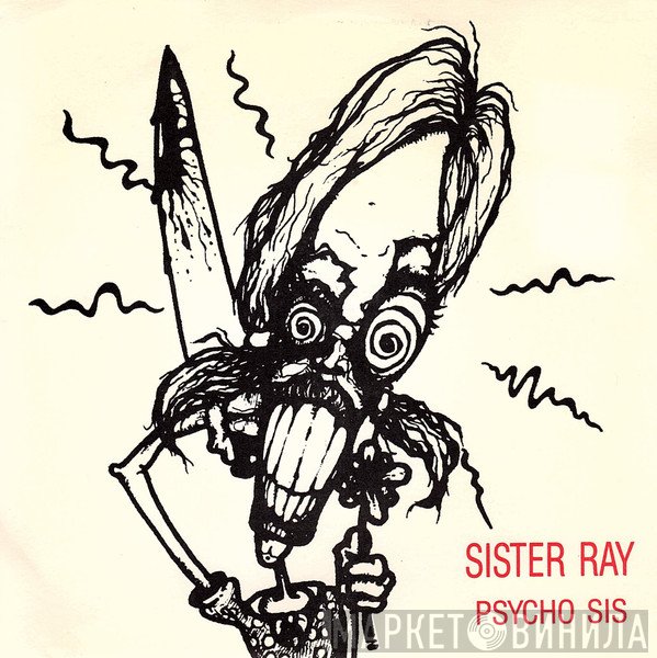 Sister Ray - Psycho Sis / Bathroom Blues