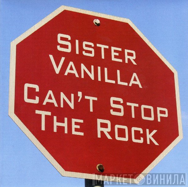 Sister Vanilla - Can't Stop The Rock / What Goes Around