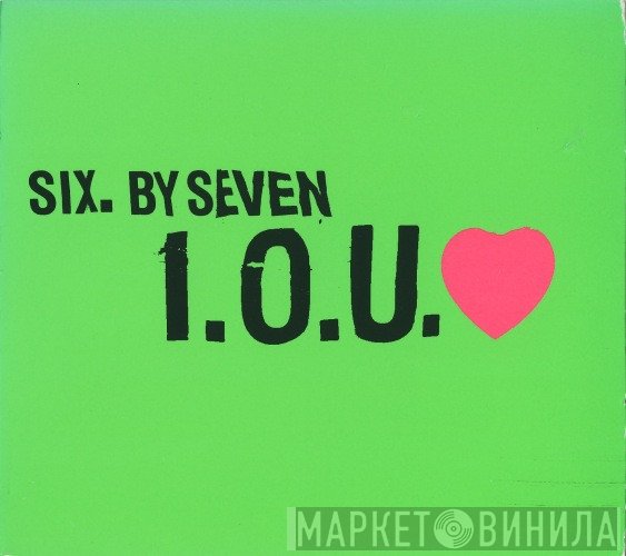 Six By Seven - I.O.U. ♥