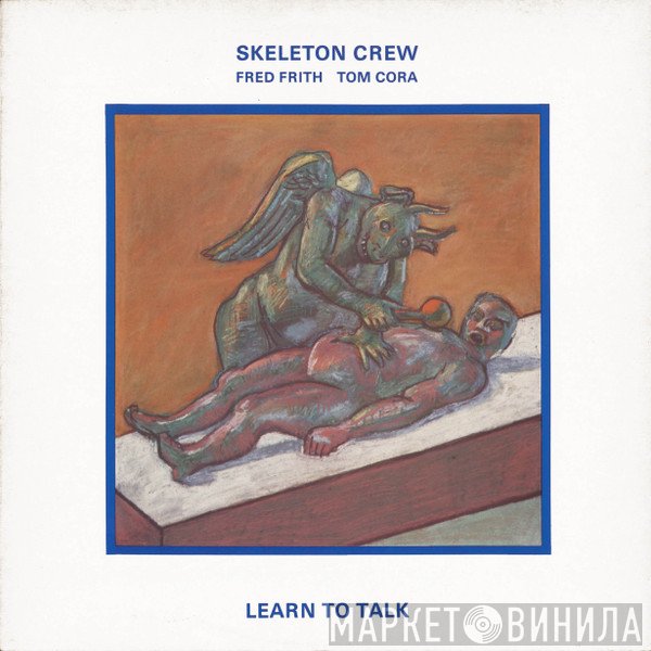 Skeleton Crew , Fred Frith, Tom Cora  - Learn To Talk