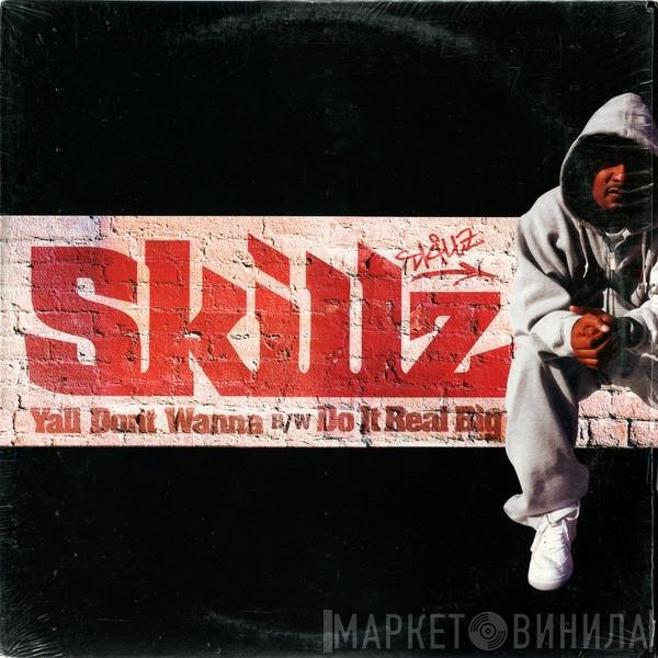 Skillz - Ya'll Don't Wanna B/W Do It Real Big