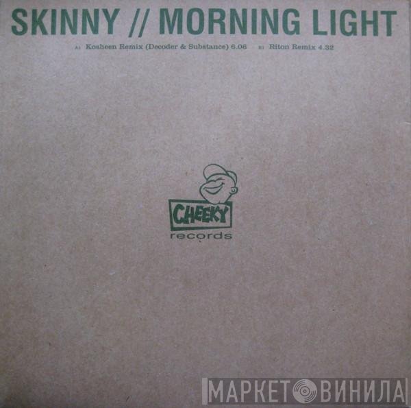 Skinny - Morning Light