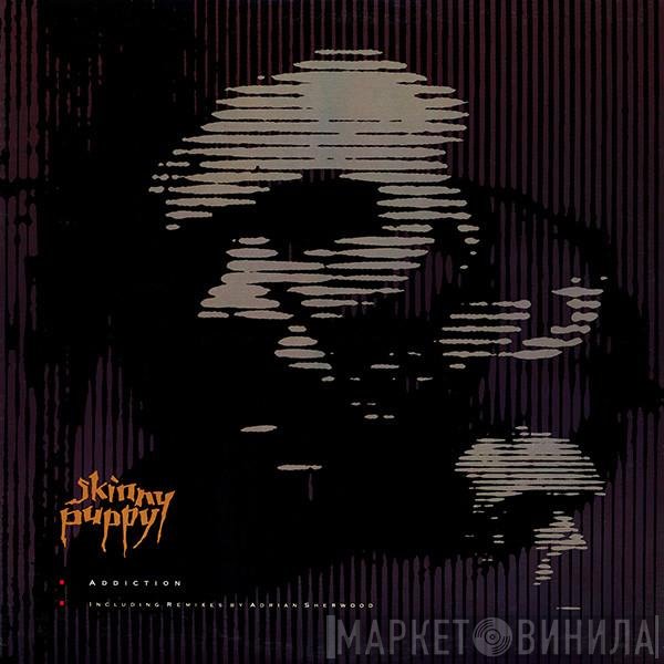 Skinny Puppy  - Addiction