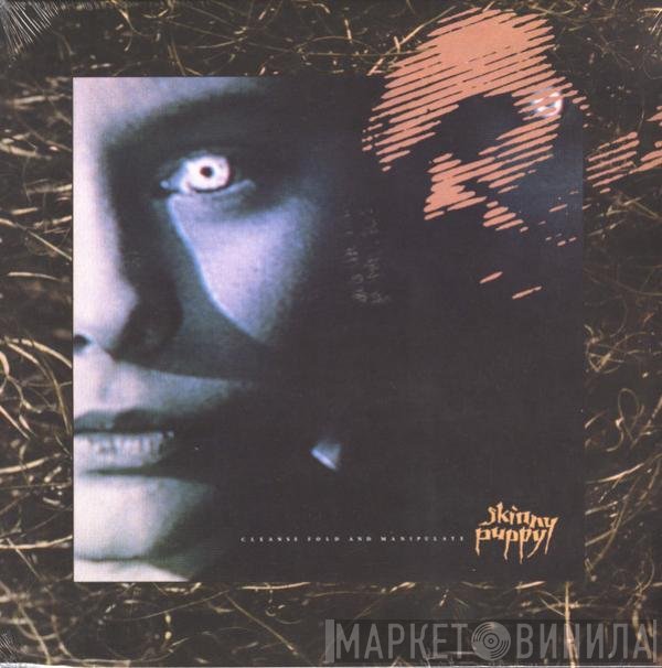 Skinny Puppy  - Cleanse Fold And Manipulate