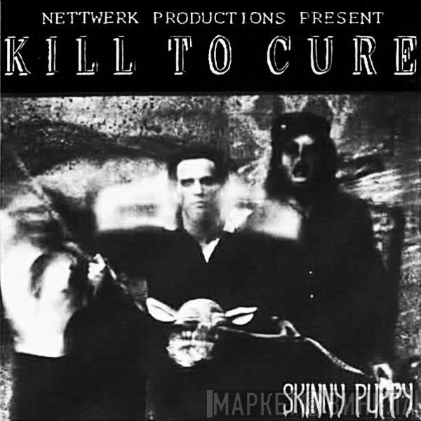Skinny Puppy  - Kill To Cure