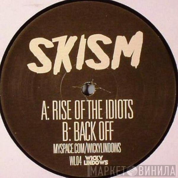 Skism   - Rise Of The Idiots / Back Off
