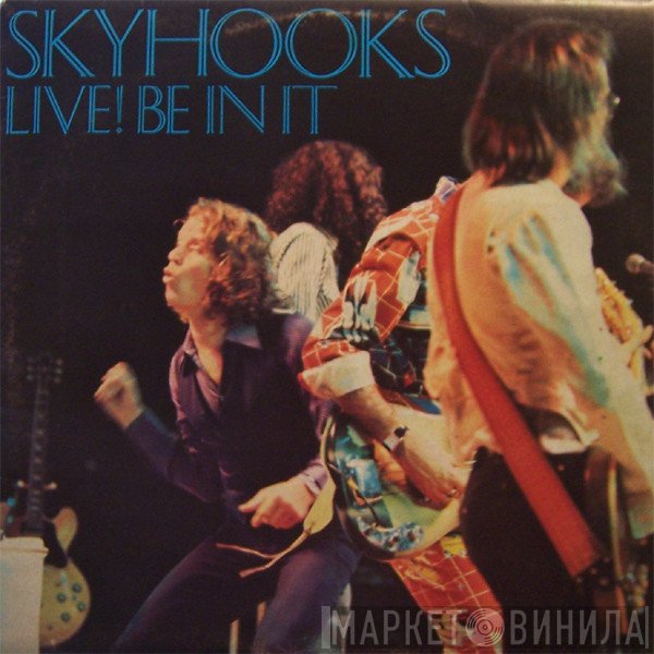 Skyhooks  - Live! Be In It