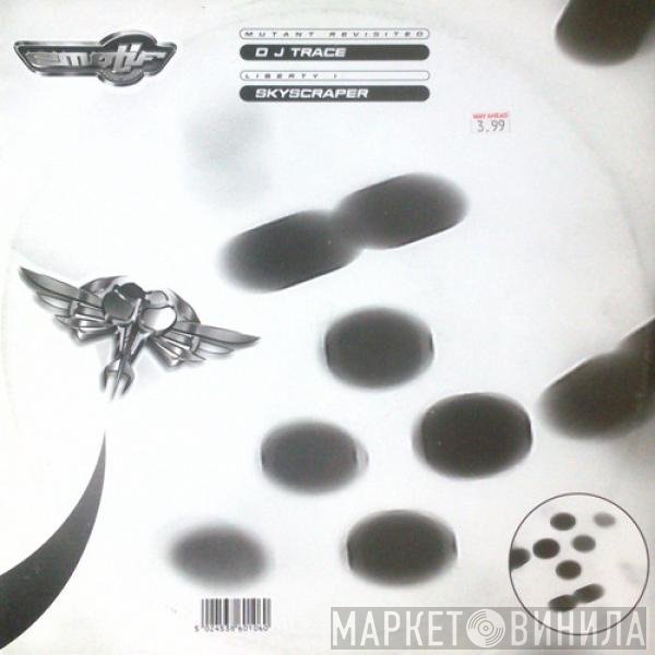 Skyscraper, DJ Trace - Mutant Revisited / Liberty 1