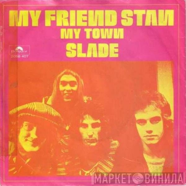 Slade  - My Friend Stan