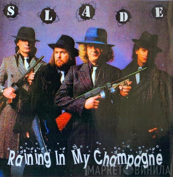 Slade  - Raining In My Champagne