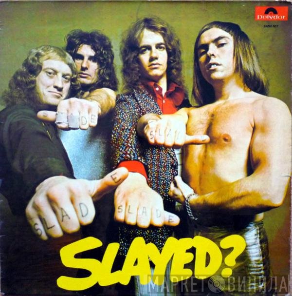 Slade  - Slayed?