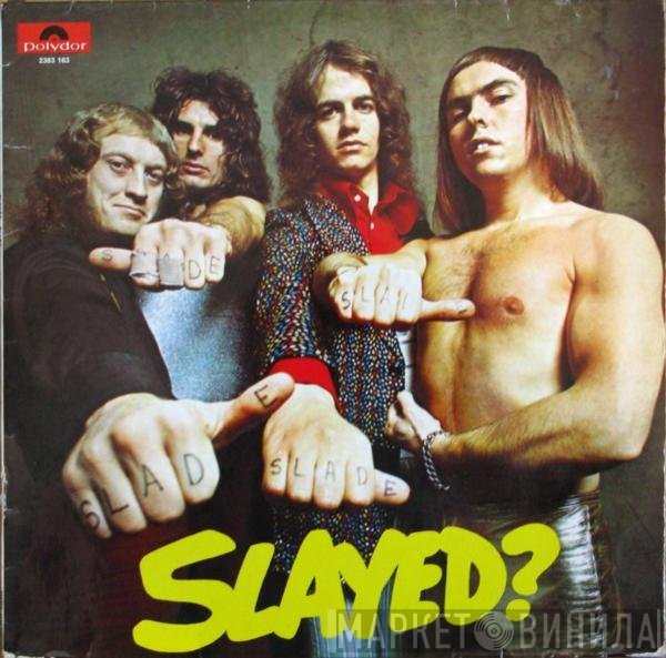 Slade  - Slayed?