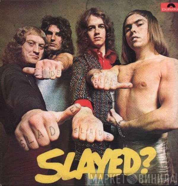 Slade  - Slayed?