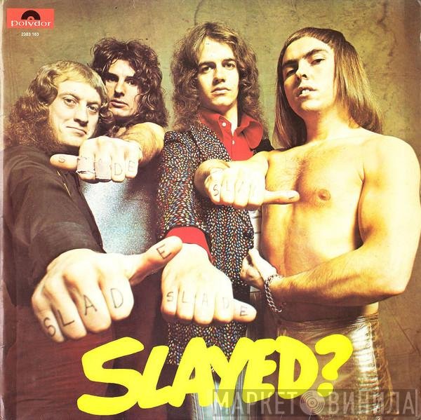 Slade  - Slayed?
