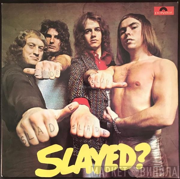 Slade  - Slayed?