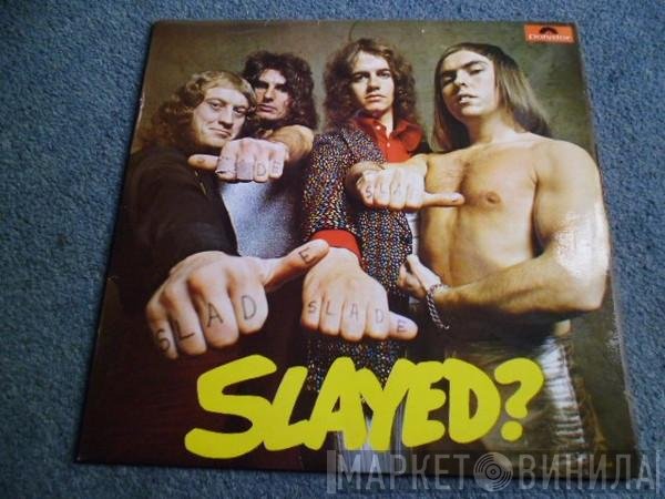 Slade  - Slayed?