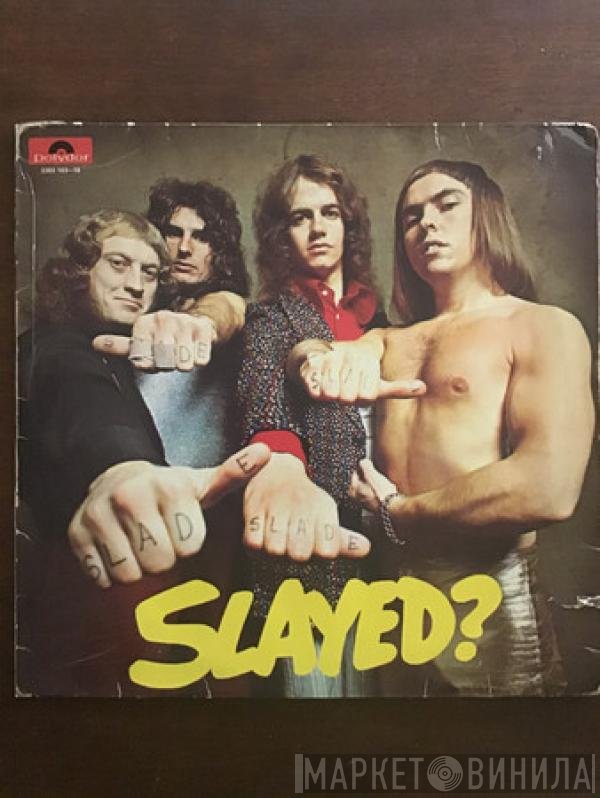 Slade  - Slayed?
