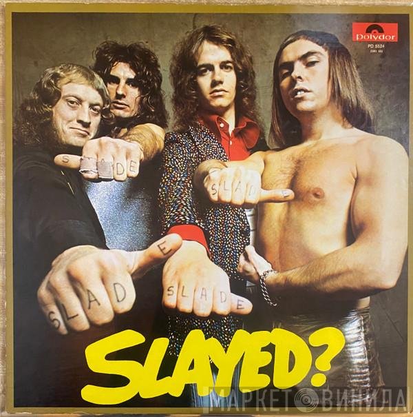 Slade  - Slayed?