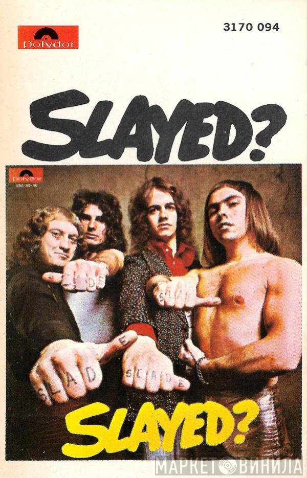 Slade  - Slayed?