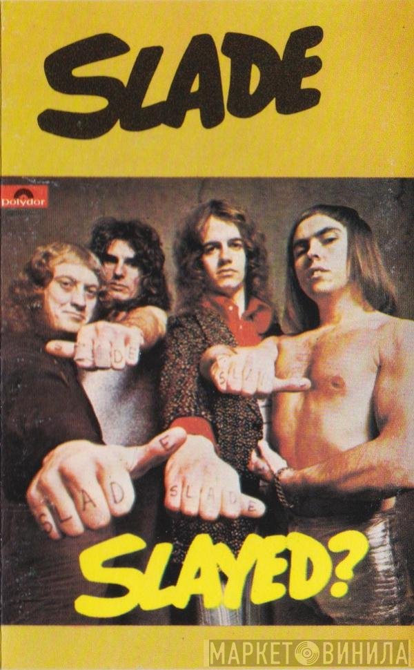 Slade  - Slayed?