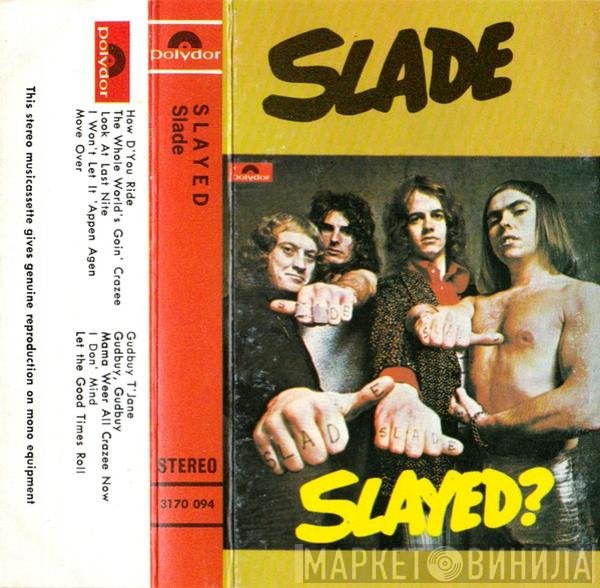 Slade  - Slayed?