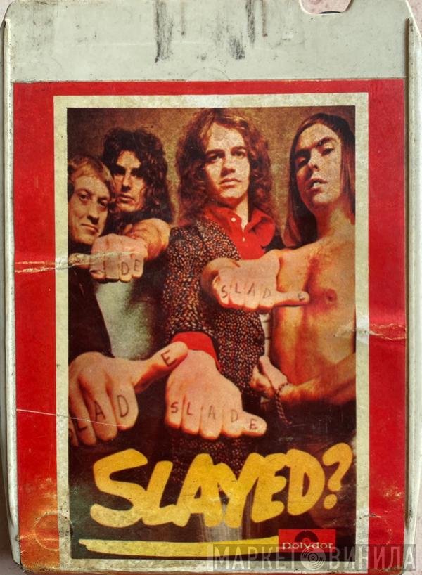Slade  - Slayed?