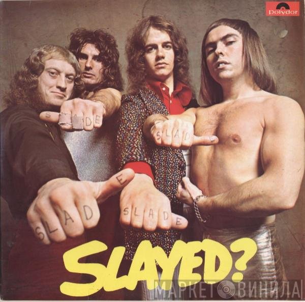 Slade  - Slayed?