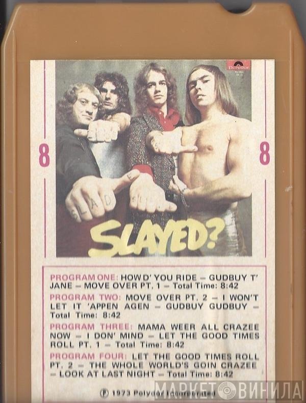 Slade  - Slayed?