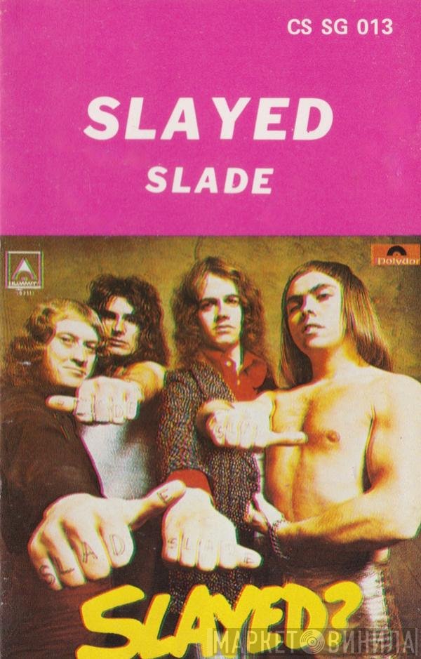 Slade  - Slayed?