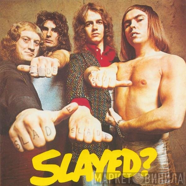 Slade  - Slayed?