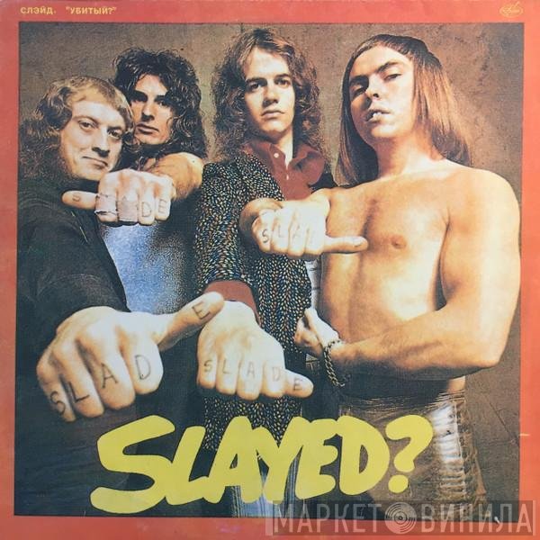 Slade  - Slayed?