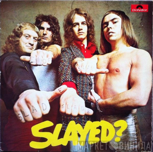 Slade  - Slayed?