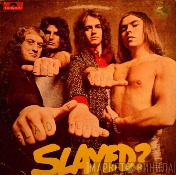 Slade  - Slayed?