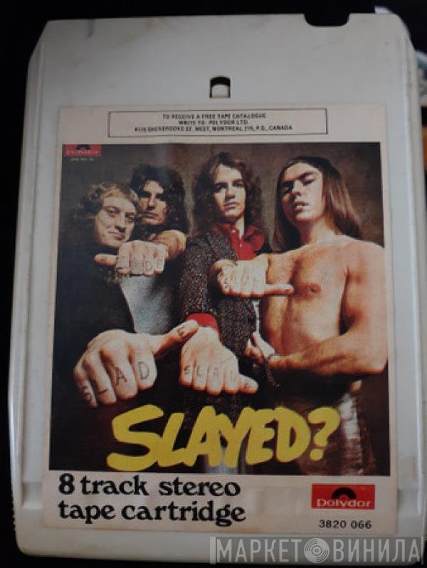 Slade  - Slayed?
