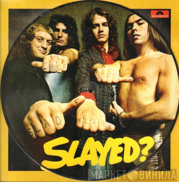 Slade  - Slayed?