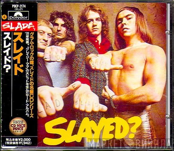 Slade  - Slayed?