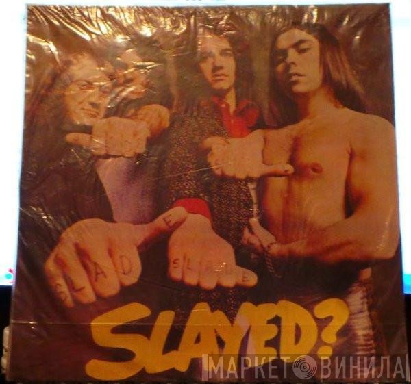 Slade  - Slayed?