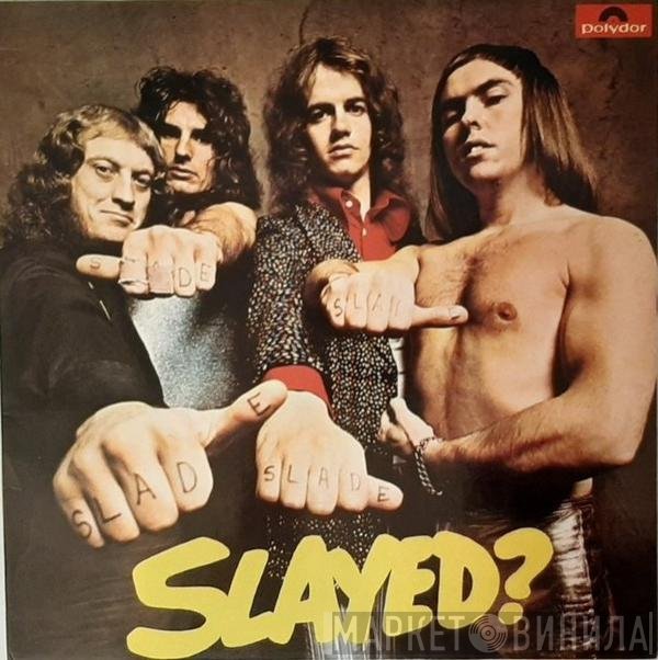 Slade  - Slayed?
