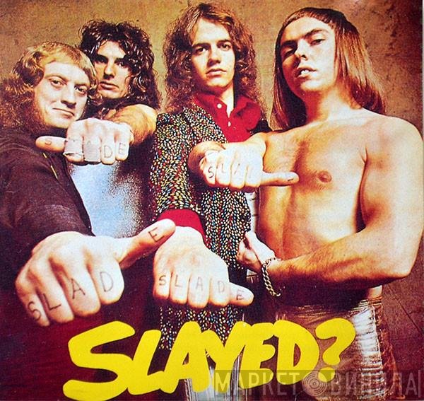 Slade  - Slayed?