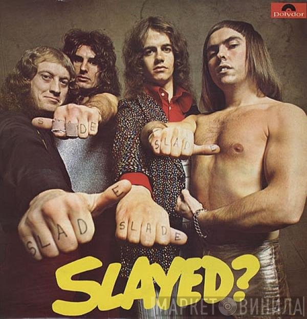 Slade  - Slayed?