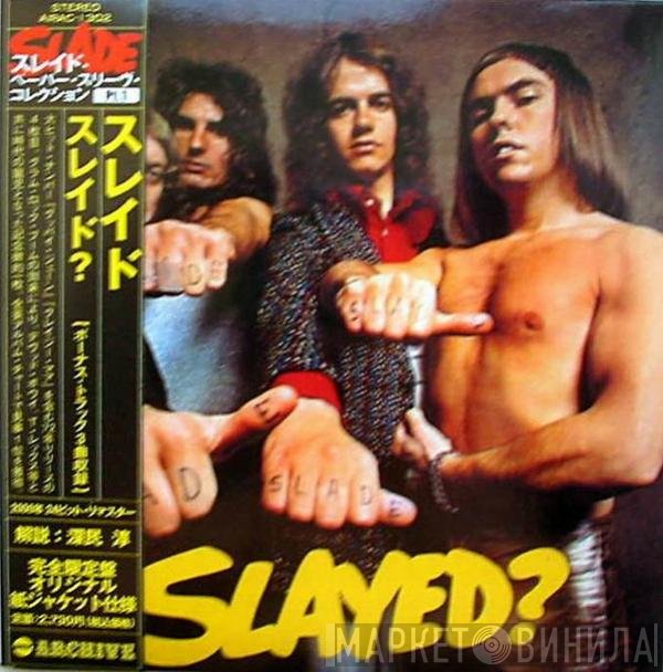 Slade  - Slayed?