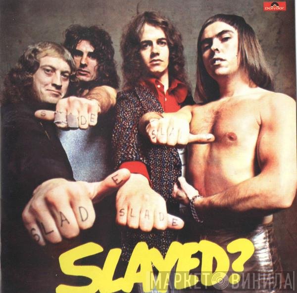 Slade  - Slayed?