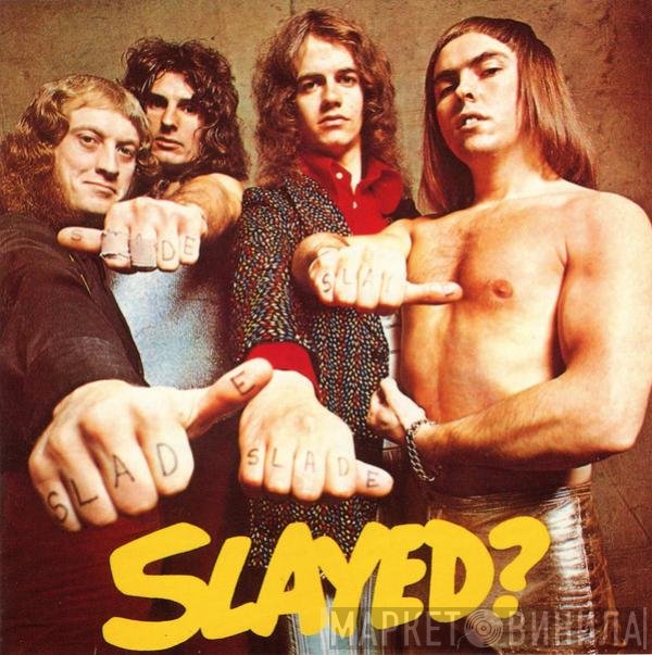 Slade  - Slayed?