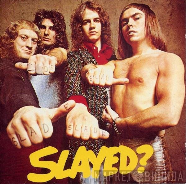 Slade  - Slayed?
