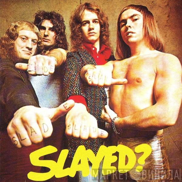 Slade  - Slayed?