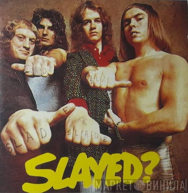Slade  - Slayed?